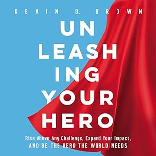 Unleashing Your Hero Audiobook By Kevin D. Brown cover art