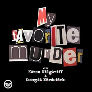 My Favorite Murder with Karen Kilgariff and Georgia Hardstark Audiobook By Exactly Right Media &ndash; the original true crim