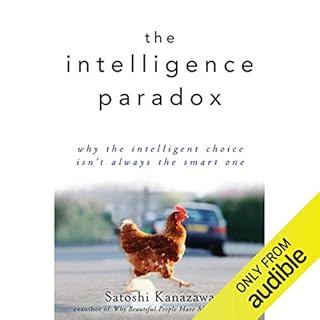 The Intelligence Paradox: Why the Intelligent Choice Isn't Always the Smart One Audiobook By Satoshi Kanazawa cover art