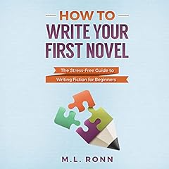 How to Write Your First Novel: The Stress-Free Guide to Writing Fiction for Beginners Audiolibro Por M.L. Ronn arte de portada