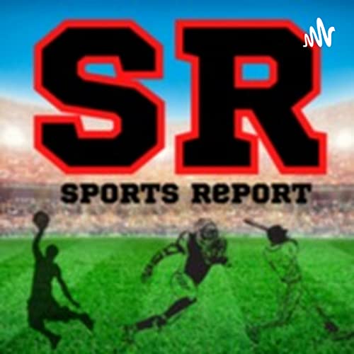 The Sports Report Podcast-The place for all things sports!!!! Podcast Por William Morgan arte de portada
