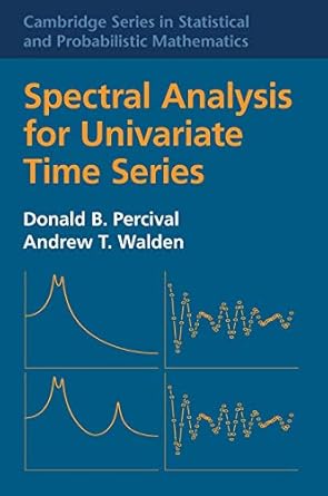 Spectral Analysis for Univariate Time Series (Cambridge Series in Statistical and Probabilistic Mathematics, Series Number 51)