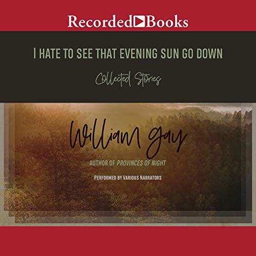 I Hate To See That Evening Sun Go Down Audiobook By William Gay cover art