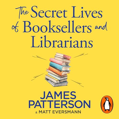 The Secret Lives of Booksellers & Librarians Audiolivro Por James Patterson, Matt Eversmann capa
