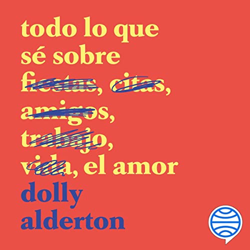 Todo lo que s&eacute; sobre el amor Audiolibro Por Dolly Alderton, Anna Valor Blanquer arte de portada