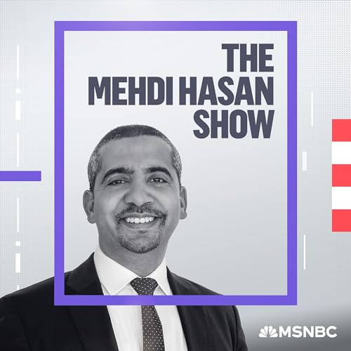 The Mehdi Hasan Show Podcast By Mehdi Hasan MSNBC cover art