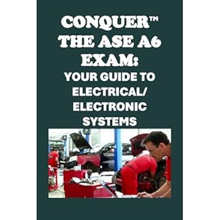 Conquer the ASE A6 Exam: Your Guide to Electrical/Electronic Systems Audiobook By Philip Martin McCaulay cover art