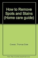 How to Remove Spots and Stains (Home care guide) 0671435809 Book Cover
