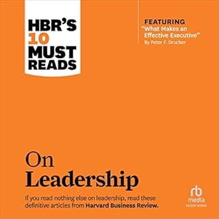 HBR's 10 Must Reads on Leadership (With Featured Article "What Makes an Effective Executive," by Peter F. Drucker) 