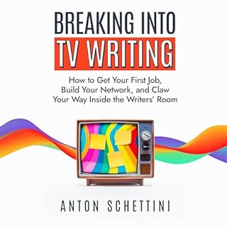 Breaking into TV Writing Audiobook By Anton Schettini cover art