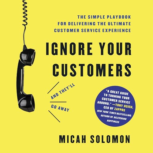 Ignore Your Customers (And They'll Go Away) Audiolibro Por Micah Solomon arte de portada