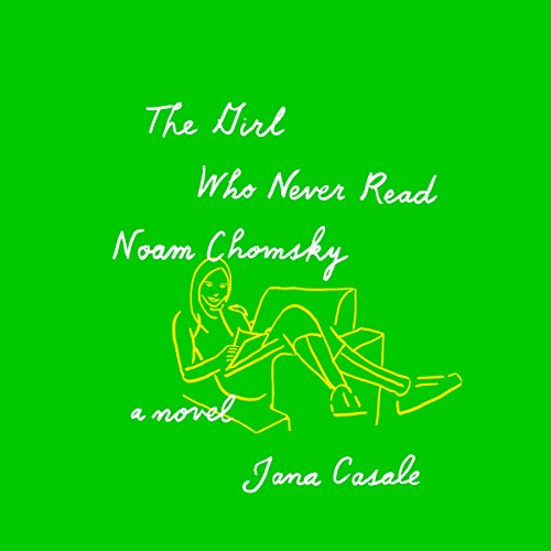The Girl Who Never Read Noam Chomsky Audiobook By Jana Casale cover art