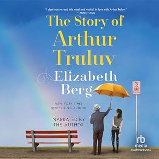 The Story of Arthur Truluv Audiolibro Por Elizabeth Berg arte de portada