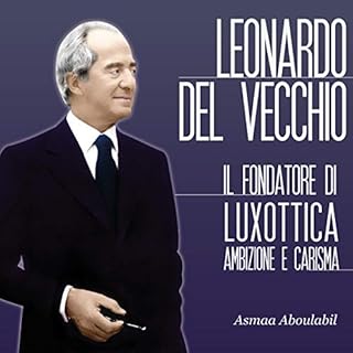 Leonardo Del Vecchio: Il fondatore di Luxottica - Ambizione e carisma copertina