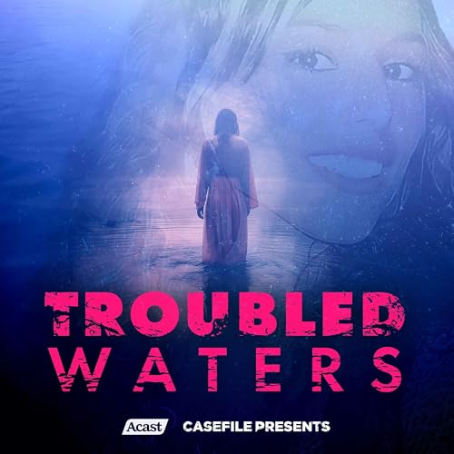 Troubled Waters Podcast By Casefile Presents cover art