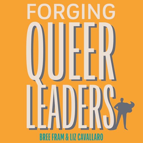 Forging Queer Leaders Audiolibro Por Bree Fram, Elizabeth Cavallaro arte de portada