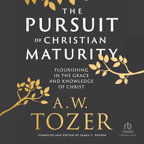 The Pursuit of Christian Maturity Audiolibro Por A.W. Tozer, James L. Snyder - editor arte de portada