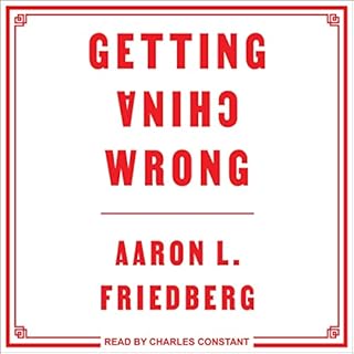 Getting China Wrong Audiobook By Aaron L. Friedberg cover art