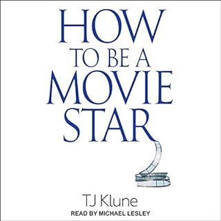 How to Be a Movie Star Audiobook By TJ Klune cover art