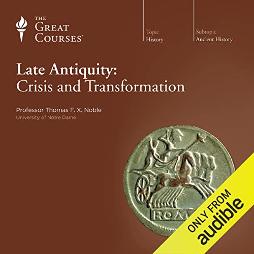 Late Antiquity: Crisis and Transformation Audiolibro Por Thomas F. X. Noble, The Great Courses arte de portada