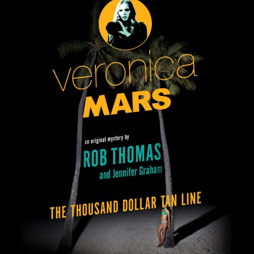 Veronica Mars: The Thousand-Dollar Tan Line Audiobook By Rob Thomas, Jennifer Graham cover art
