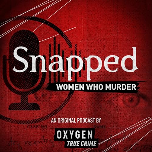 Snapped: Women Who Murder Podcast By Oxygen cover art