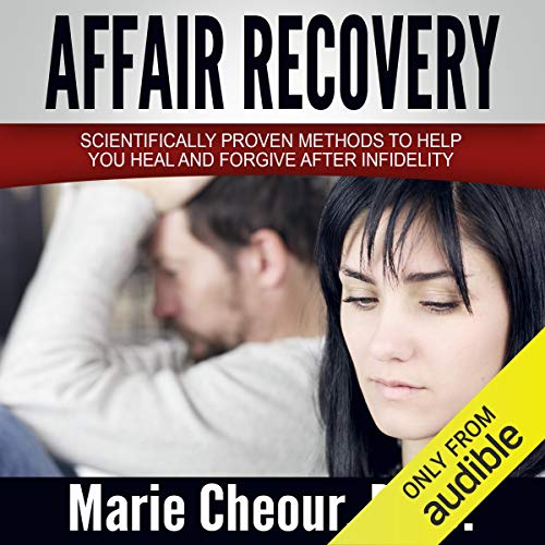 Affair Recovery: Scientifically Proven Methods to Help You Heal and Forgive After Infidelity Audiobook By Dr. Marie Cheour co