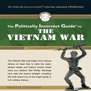 The Politically Incorrect Guide to the Vietnam War Audiolibro Por Phillip Jennings arte de portada