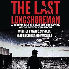 The Last Longshoreman: A Chilling Tale of Crime and Corruption on the Boston Waterfront Audiobook By Marc Zappulla cover art