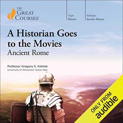 A Historian Goes to the Movies: Ancient Rome Audiolibro Por Gregory S. Aldrete, The Great Courses arte de portada