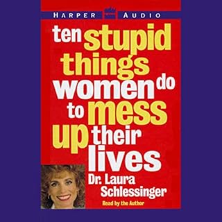 Ten Stupid Things Women Do to Mess Up Their Lives Audiobook By Laura Schlessinger Ph.D. cover art