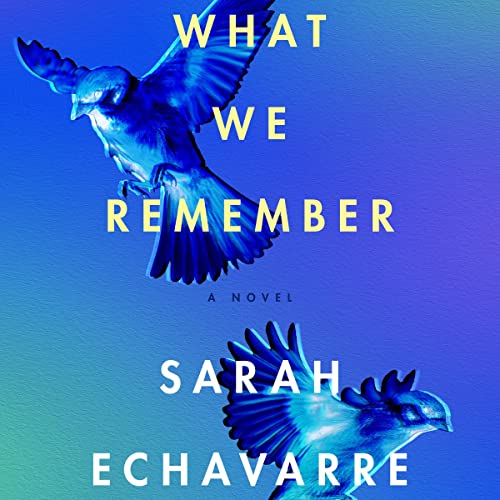 What We Remember Audiolibro Por Sarah Echavarre arte de portada