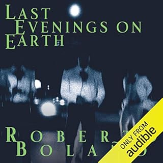 Last Evenings on Earth Audiobook By Roberto Bolano, Chris Andrews - translator cover art