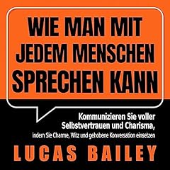 Wie Man Mit Jedem Menschen Sprechen kann [How to Talk to Anyone] Audiobook By Lucas Bailey cover art