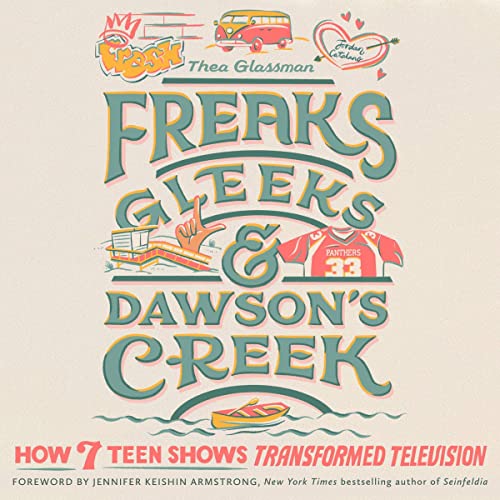 Freaks, Gleeks, and Dawson's Creek Audiolibro Por Thea Glassman, Jennifer Keishin Armstrong - foreword arte de portada