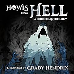 Howls from Hell Audiolibro Por HOWL Society, Shane Hawk, Alex Wolfgang, Christopher O'Halloran, J.W. Donley, Solomon Forse, Amanda DeMel, Lindsey Ragsdale, P.L. McMillan arte de portada