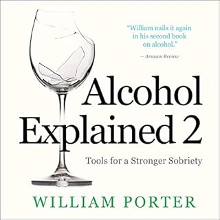 Alcohol Explained 2: Tools for a Stronger Sobriety Audiobook By William Porter cover art
