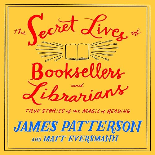 The Secret Lives of Booksellers and Librarians Audiolivro Por James Patterson, Matt Eversmann capa