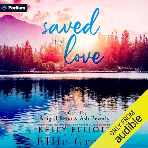 Saved by Love Audiobook By Kelly Elliott, Ellie Grace cover art