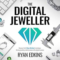 The Digital Jeweller: The 4 Step Method to Building a Thriving Jewellery Retail Business in the Digital Economy Audiolibro Por Ryan Edkins arte de portada