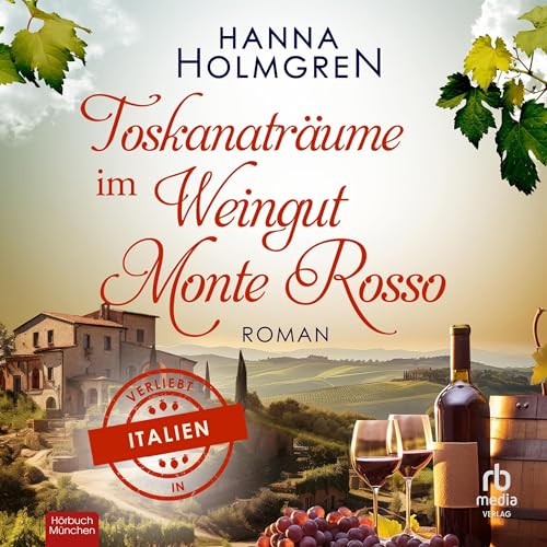 Toskanatr&auml;ume im Weingut Monte Rosso [Tuscany Dreams at the Monte Rosso Winery] Audiolibro Por Hanna Holmgren arte de po