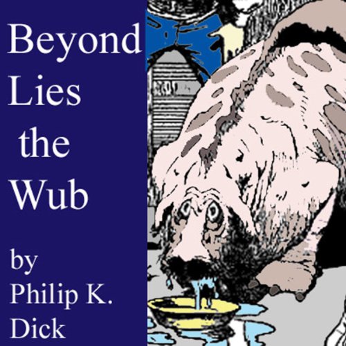 Beyond Lies the Wub Audiolibro Por Philip K. Dick arte de portada