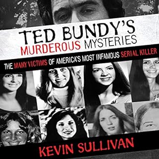 Ted Bundy's Murderous Mysteries: The Many Victims of America's Most Infamous Serial Killer Audiobook By Kevin Sullivan cover 