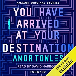 You Have Arrived at Your Destination Audiobook By Amor Towles cover art