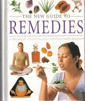 Hardcover The New Guide to Remedies: Homeopathy; Essential Oils; Crystals; Home Remedies Book