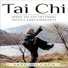 Tai Chi: Make Tai Chi Internal with 7 Easy Concepts Audiolibro Por Yang Wu Chen arte de portada