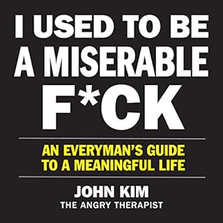 I Used to Be a Miserable F*ck Audiolibro Por John Kim arte de portada