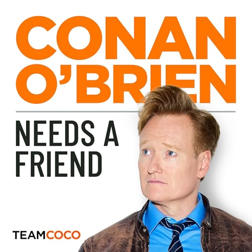 Conan O&rsquo;Brien Needs A Friend Podcast By Team Coco & Earwolf cover art