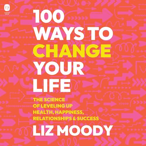 100 Ways to Change Your Life Audiolibro Por Liz Moody arte de portada