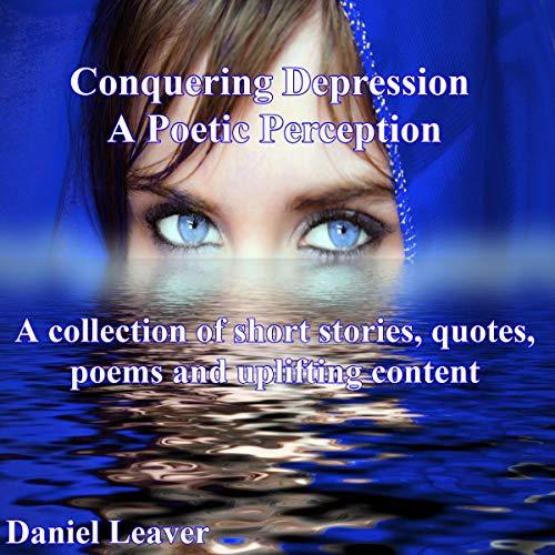 Conquering Depression: A Poetic Perception Audiobook By Dan Leaver cover art